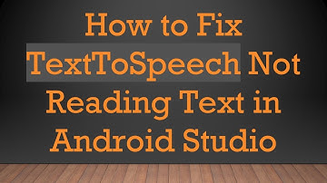 How to Fix TextToSpeech Not Reading Text in Android Studio