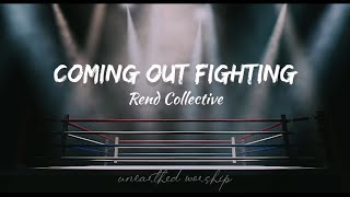 Rend Collective - Coming Out Fighting (Lyrics)
