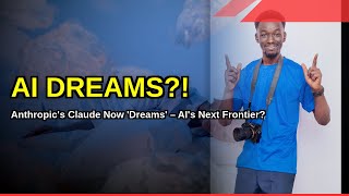 Full Anthropic's Claude Starts 'Dreaming' – Exploring the Next Frontier of AI Update