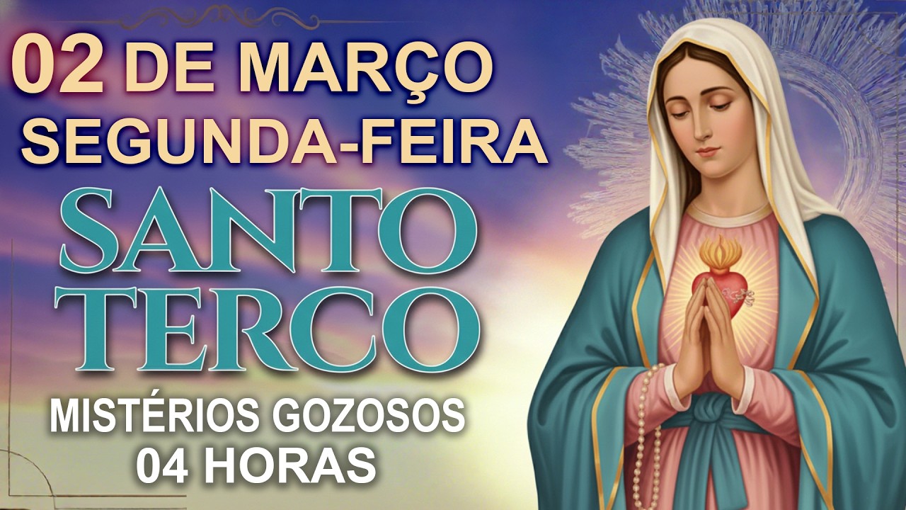 TERÇO DE HOJE - 02/03/2026 - SEGUNDA-FEIRA : MISTÉRIOS GOZOSOS - 04 HORAS • SANTO TERÇO