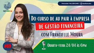 DE AU PAIR PARA GESTORA FINANCEIRA  com  FRANCIELLE MOURA #69