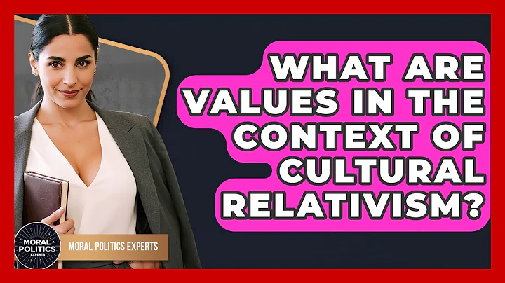 What Are Values In The Context Of Cultural Relativism? - Moral Politics Experts