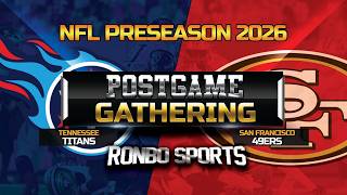 San Francisco 49ers vs Tennessee Titans 2026 NFL Preseason Week 1 Postgame Gathering