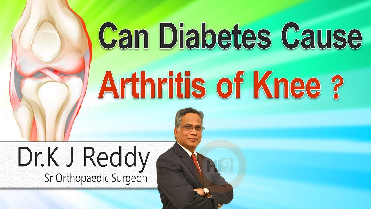 Hi9 Can Diabetes cause Arthritis of Knee Dr K.J.Reddy Sr