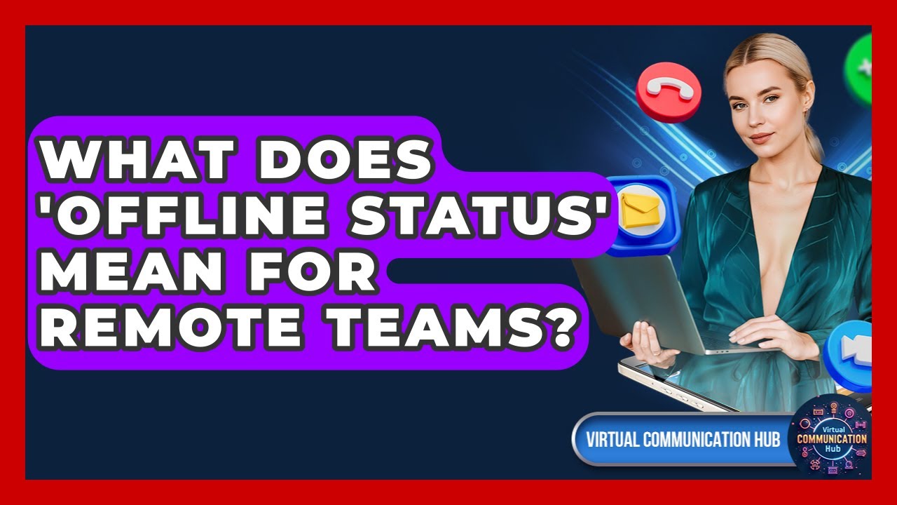 What Does 'offline Status' Mean For Remote Teams? - Virtual Communication Hub