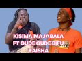 KISIMA MAJABALA FT GUDE GUDE BIFU YAISHA