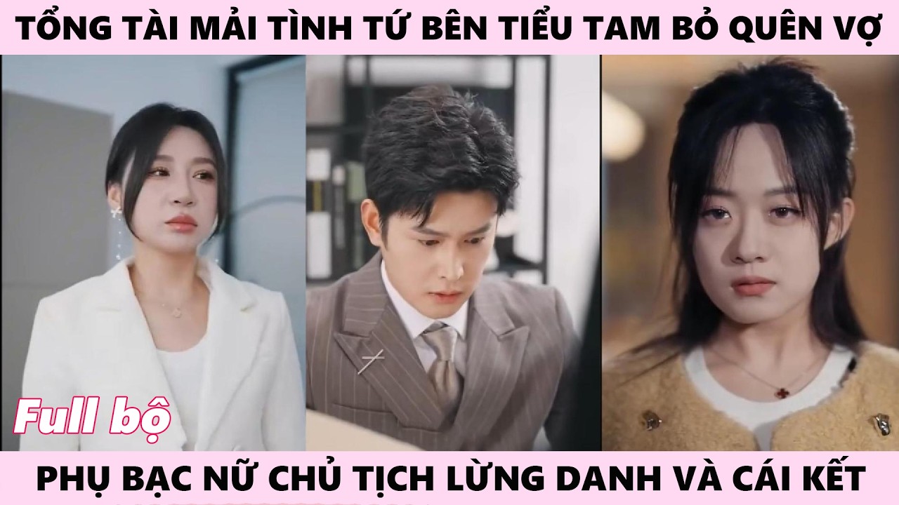 Tổng Tài Ôm Ấp Tiểu Tam Mải Mê Tình Tứ Trước Mặt Vợ, Phụ Bạc Nữ Chủ Tịch Lừng Danh Và Cái Kết