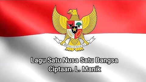 🔴 LAGU SATU NUSA SATU BANGSA - CIPTAAN. L. MANIK -  LAGU WAJIB NASIONAL - LAGU KEBANGSAAN INDONESIA.