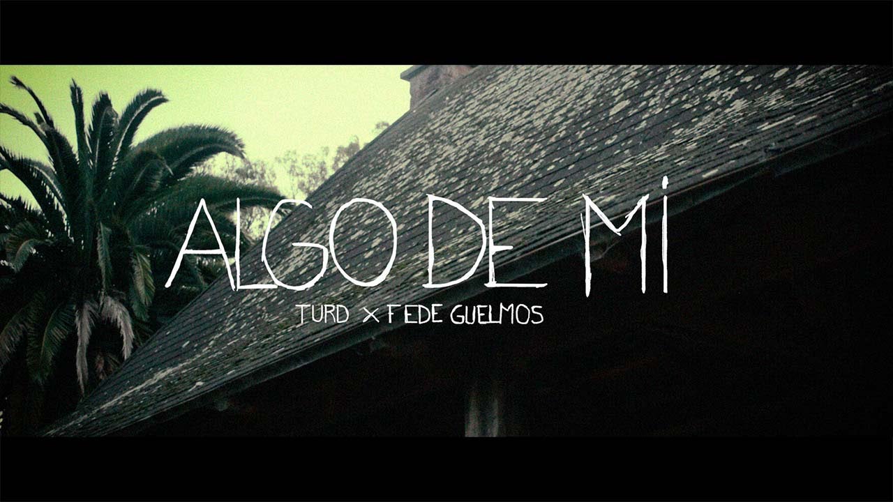 TURDE , FEDE GUELMOS - ALGO DE MI  (Video Oficial)