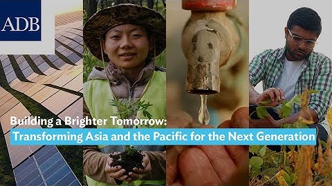 Building a Brighter Tomorrow: Transforming Asia and the Pacific for the Next Generation