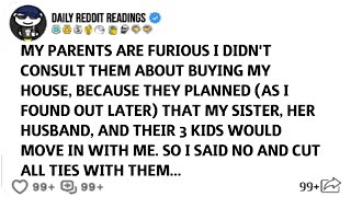 My Parents Are Furious I Didn't Consult Them About Buying My House, Because They Planned