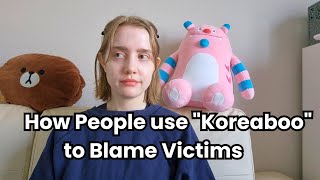 Why does calling people "koreaboo" lead to victim blaming?