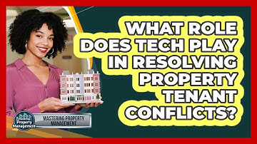 What Role Does Tech Play In Resolving Property Tenant Conflicts? - Mastering Property Management