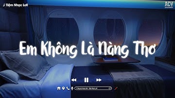 Nhạc Chill Nhẹ Nhàng - Em Không Là Nàng Thơ, Dễ Đến Dễ Đi, Thích Một Người - Nhạc Lofi 2024