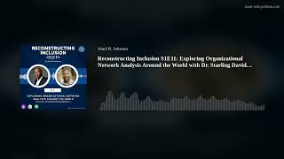 Reconstructing Inclusion S1E11: Exploring Organizational Network Analysis Around the World with Dr.