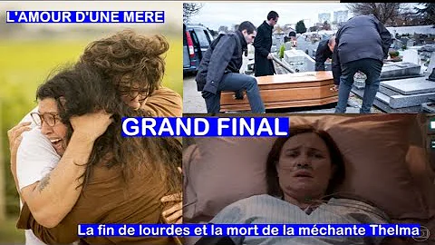 L'Amour d'une Mère (Grand Final) la Fin de Lourdes et La Mort de la Méchante Thelma