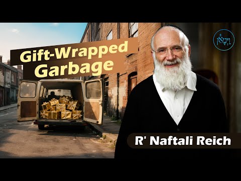 Gift-Wrapped Garbage | Rabbi Naftali Reich
