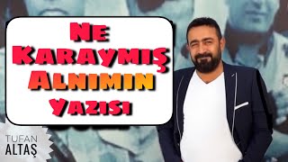 Tufan Altaş - Ne Karaymış Şu Alnımın Yazısı Resimi