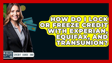 How Do I Lock Or Freeze Credit With Experian, Equifax, And TransUnion? - CreditGuide360.com