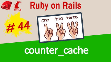 Ruby on Rails #44 Rails Counter Cache: Count associated child records CORRECTLY