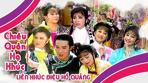 CHIÊU QUÂN HẠ KHÚC | Liên khúc điệu hồ quảng Vũ Linh, Ngọc Huyền, Phượng Mai | Cải Lương Tôi Yêu