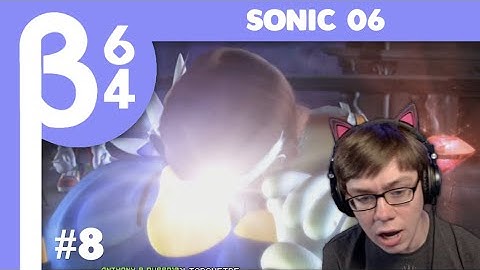 [Beta64 Live] Playing Sonic 06 for the First Time #8 (END)
