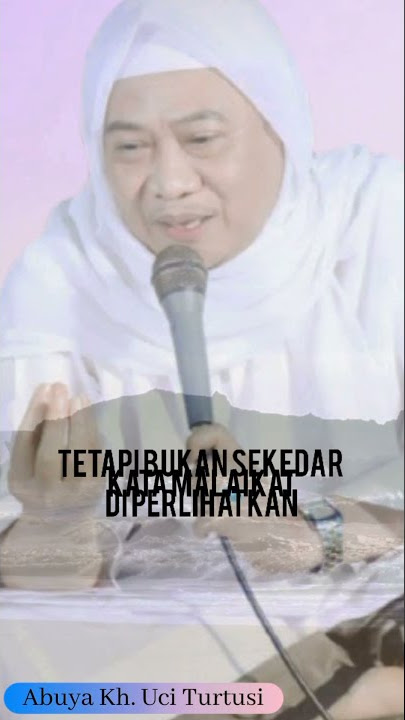 Ibadah yang benar, ikhlas & Surga Menantimu - Abuya KH. Uci Turtusi
