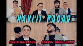 Erkin Odinaev feat Azamat Bobojonov - HAVLII PADAR \\ Эркин Одинаев  Азамат - ХАВЛИИ ПАДАР 2023