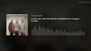 In The Lane:  2023 Ohio HS Boys Basketball State Champion Coaches