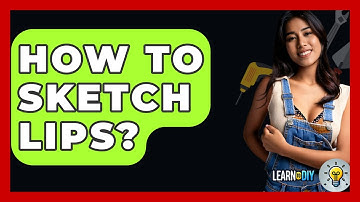 How To Sketch Lips? - LearnToDIY360.com