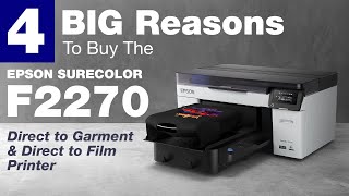 4 BIG Reasons To Buy The Epson SureColor F2270 DTG/DTF Printer!
