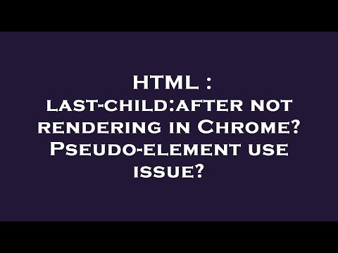 HTML : last-child:after not rendering in Chrome? Pseudo-element use issue?