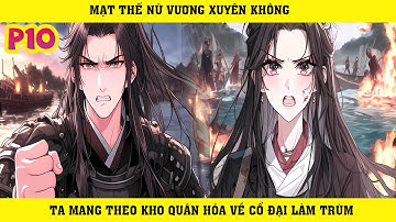 Mạt Thế Nữ Vương Xuyên Không Ta Mang Theo Kho Quân Hỏa Về Cổ Đại Làm Trùm | P10