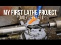 MY FIRST LATHE PROJECT!!!! MY FIRST LATHE PROJECT!!!!