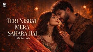 Teri Nisbat Mera Sahara Hai (Official Audio) | Sufi Romantic Bollywood Love Song 2026 | UAN Records