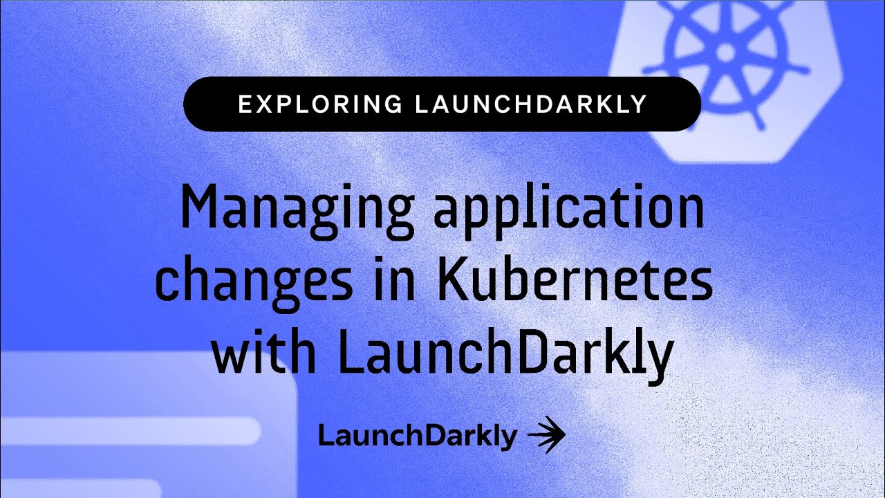 Managing application changes in Kubernetes with LaunchDarkly - YouTube