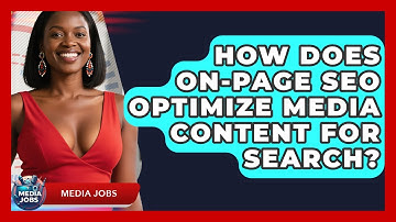 How Does On-page SEO Optimize Media Content For Search? - Media Jobs