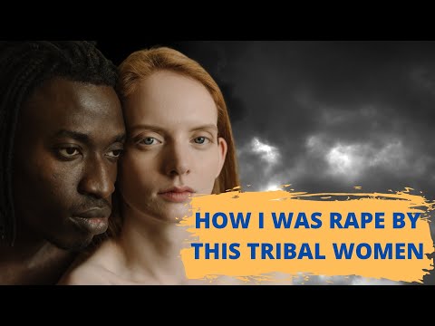 How I was raped by this TRIBAL women - Not sexual practice #tribe