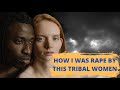 How i was raped by this tribal women  not sexual practice tribe