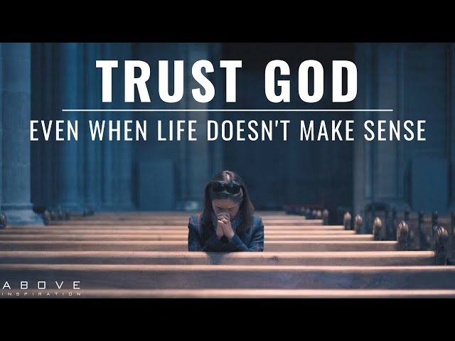 TRUST GOD EVEN WHEN LIFE DOESN'T MAKE SENSE | God Is In Control - Inspirational u0026 Motivational Video class=