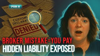 Why Your Customs Broker Is Costing You Thousands (Hidden Importer Liability Exposed)