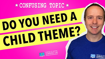 Do You Need A WordPress Child Theme In 2020?