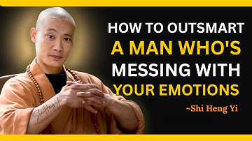 SHI HENG YI - HOW TO OUTSMART A MAN WHO’S MESSING WITH YOUR EMOTIONS | Relationship Advice