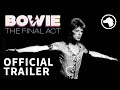 Bowie: The Final Act - Official UK Trailer