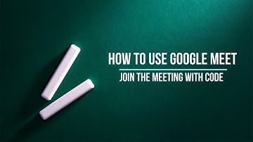 How to Use Google Meet (Join the Meeting with Code)
