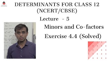 Determinants for Class 12 - Exercise 4.4 - Solved - Minors, Co-factors (NCERT/CBSE) - Lecture 5
