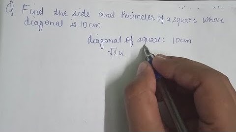 Find the perimeter and side of a square whose diagonal is 10cm