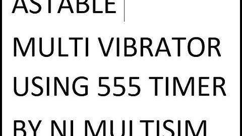 Astable Multi Vibrator Using 555 timer In NI multisim||By:::: SHRIKANTH S BHAT