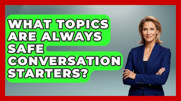 What Topics Are Always Safe Conversation Starters? - The Love Workshop