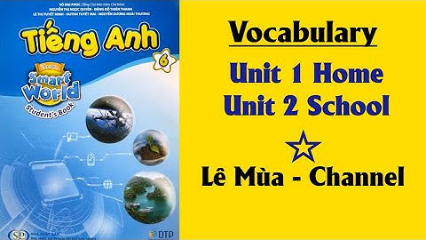Tiếng Anh 6 I learn Smart World Unit 1 Home & Unit 2 School I Lê Mùa - Channel